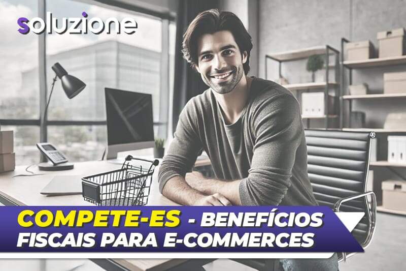 Compete-ES Benefícios fiscais para e-commerces no Brasil - Soluzione Negócios Digitais